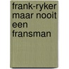 Frank-ryker maar nooit een fransman by Valke