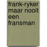 Frank-ryker maar nooit een fransman door Valke