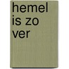 Hemel is zo ver by Timothy C. Lim