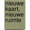 Nieuwe Kaart, Nieuwe Ruimte door Onbekend