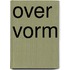 Over vorm
