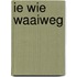 Ie wie waaiweg