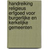 Handreiking Religieus Erfgoed voor burgerlijke en kerkelijke gemeenten by Unknown