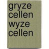 Gryze cellen wyze cellen by Unknown