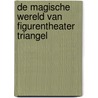 De magische wereld van figurentheater Triangel door T. Henzen