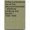 Duitse bunkerbouw vanuit het Rijkscommissariaat - Abteilung Siedlung und Bauten - 1942-1945 door H. Sakkers