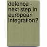 Defence - next step in European integration? door Onbekend