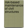 Risk-based Maintenance of Civil structures door P.H.A.J.M. Gelder