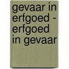 Gevaar in erfgoed - erfgoed in gevaar by P. Viaene