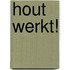 Hout werkt!