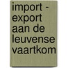 Import - export aan de leuvense vaartkom by V. Patrick