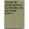 Recueil de jurisprudence - Contentieux du genocide - Tome V by Unknown