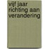 Vijf jaar richting aan verandering