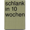 Schlank in 10 Wochen by Maaike Bakker