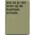 Wat ze je niet leren op de Business schools