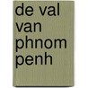 De val van Phnom Penh by D. ten Berge