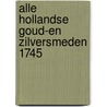 Alle Hollandse goud-en zilversmeden 1745 by M.G. Houtman