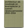 Architectuur als noodzaak en levensplezier Jo Coenen Rijksbouwmeester 2000-2004 by J.C. Coenen