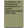 Architectuur als noodzaak en levensplezier Jo Coenen Rijksbouwmeester 2000-2004 door J.C. Coenen
