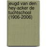 Jeugd van Den Hey-Acker De Tuchtschool (1906-2006) door R. Maas