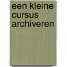Een kleine cursus archiveren by B.A.B. Schmitz