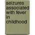 Seizures associated with fever in childhood