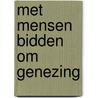 Met mensen bidden om genezing by Kitty Pouwels