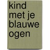 Kind met je blauwe ogen door Maria Jonker