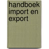 Handboek import en export door Onbekend