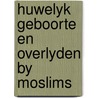 Huwelyk geboorte en overlyden by moslims door Onbekend