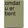 Omdat u er bent door Onbekend