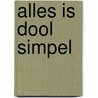 Alles is dool simpel by K. van de Ree
