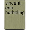 Vincent, een herhaling by K. van de Ree