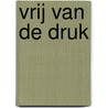 Vrij van de druk by A. de Vries