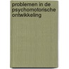 Problemen in de psychomotorische ontwikkeling by C. Njiokiktjien