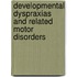Developmental dyspraxias and related motor disorders