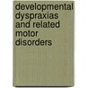 Developmental dyspraxias and related motor disorders by C. Njiokiktjien