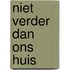 Niet verder dan ons huis