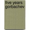 Five years gorbachev by Unknown