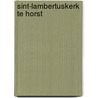 Sint-lambertuskerk te horst by Rensch