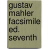 Gustav mahler facsimile ed. seventh by Stephen Mitchell