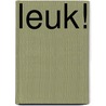 LEUK! by G. Visser