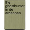 The Ghosthunter in de Ardennen door Tgh Film-the Ghosthunter®