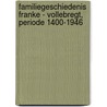 Familiegeschiedenis Franke - Vollebregt, periode 1400-1946 door T.A.A. Franke