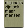 Miljonairs zijn ook maar mensen door T. Mols