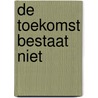 De toekomst bestaat niet door F. Van Hoof