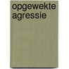 Opgewekte agressie door J. van Hoek