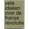 Vele ideeen over de Franse revolutie door Wesseling