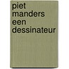 Piet manders een dessinateur door Ruissen
