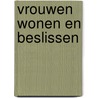 Vrouwen wonen en beslissen door Onbekend